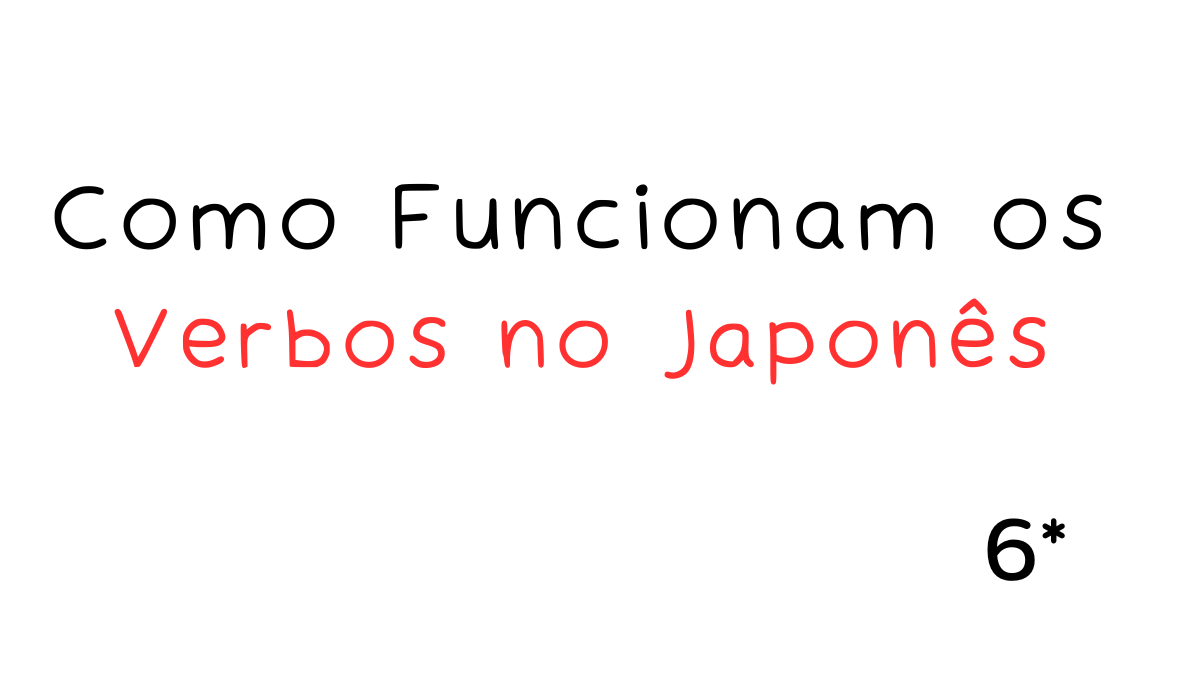 Como os Verbos Funcionam no Japonês